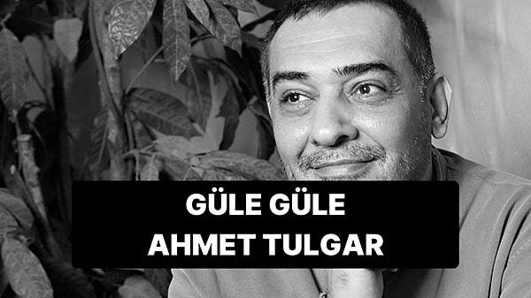 "Ölüm Öncesini Konuşarak Hayata Sığınırız." Güle Güle Ahmet Tulgar...