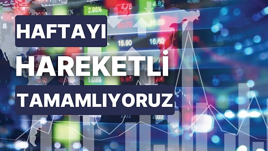 İçeride Haftanın Son Günü Kısa Sürecek! Dışarıda Gündem ve Veriler Yine Yoğun: Piyasalar Neleri Takip Edecek?
