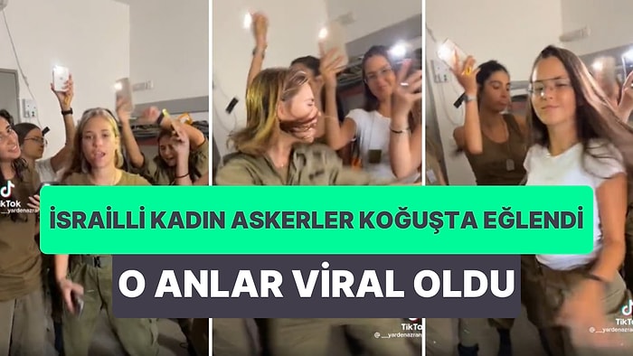 İsrailli Kadın Askerlerin Koğuşta Doyasıya Eğlendikleri Anlar TikTok'ta Gündem Oldu