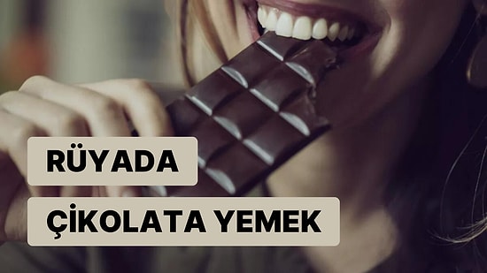 Rüyada Çikolata Yemek: Tatlı mı Tatlı Bir Yaşamın Kapıları Aralanıyor!