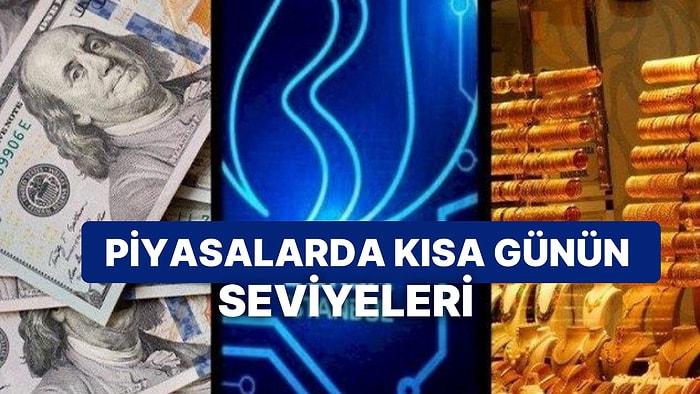 Borsa İstanbul Düşüşle Başladığı Kısa Günü Düşüşle Tamamladı, Altın ve Petrolde Dolara Endeksli Hareketler!