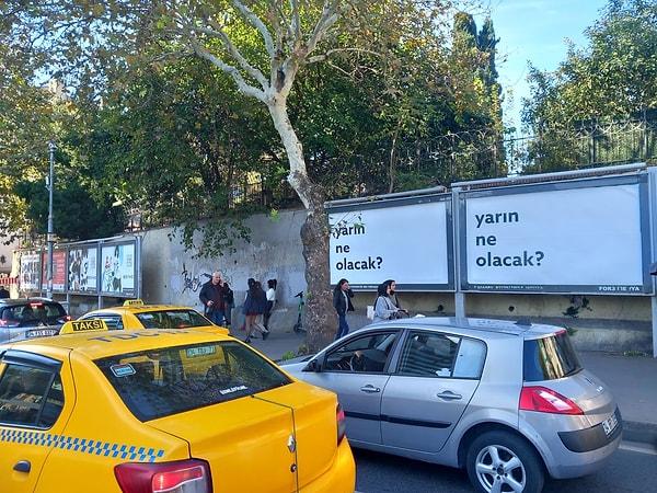 Eğer ki yolda giderken kafanızı kaldırıyorsanız, İstanbul'un çeşitli yerlerindeki "Yarın ne olacak?" yazılı billboardlarla karşılaşmamış olmanız imkansız.