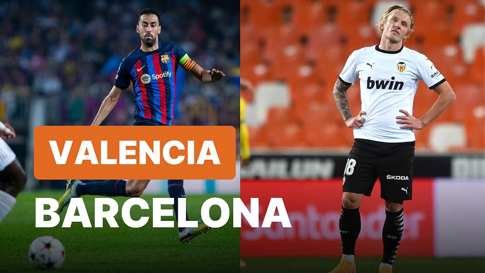 Valencia-Barcelona Maçı Ne Zaman, Saat Kaçta? Valencia-Barcelona Maçı Hangi Kanalda?