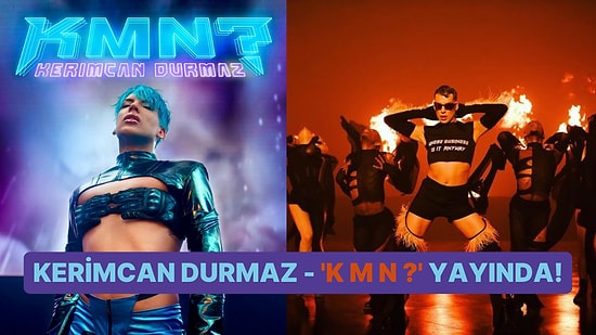 Kerimcan Durmaz'ın Büyük Bir Heyecan ve Merakla Beklenen 'K M N ?' Şarkısının Klibi Yayınlandı!