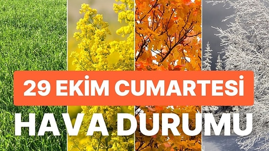 29 Ekim Cumartesi Hava Durumu: Bugün Hava Nasıl Olacak? Hafta Sonu Yağacak mı?