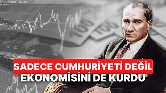 29 Ekim 1923'te Cumhuriyet İlan Edildi: Türkiye Ekonomisi Cumhuriyetin Kurulmasıyla Nasıl Gelişti?