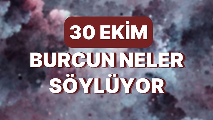 Günlük Burç Yorumuna Göre 30 Ekim Pazar Günün Nasıl Geçecek?