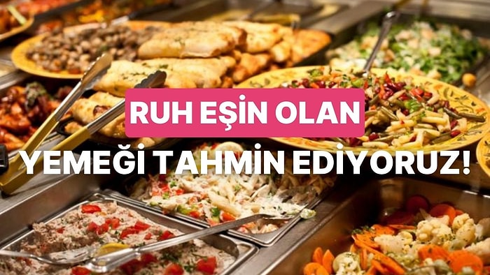 Hangi Yemek Senin Ruh Eşin?