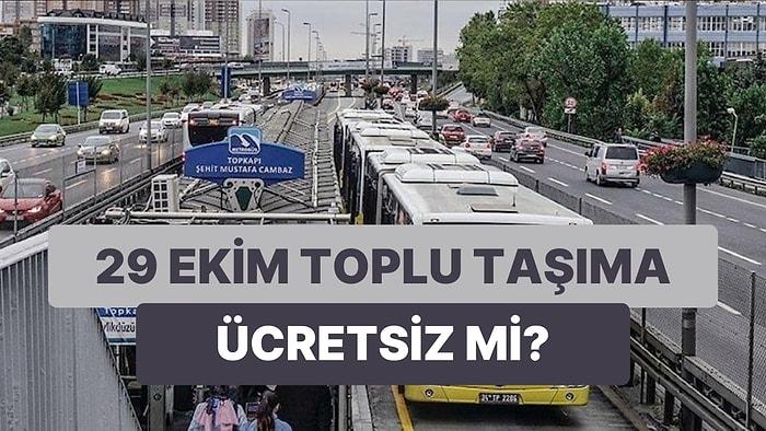 29 Ekim Cumartesi Metro, Marmaray Ücretsiz mi? Toplu Taşıma Bedava mı Olacak?