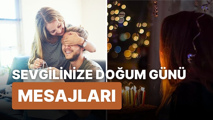 Sevgiliye Doğum Günü Mesajı: Sevgilinize Yollayabileceğiniz En Güzel Uzun, Romantik İyi ki Doğdun Mesajları