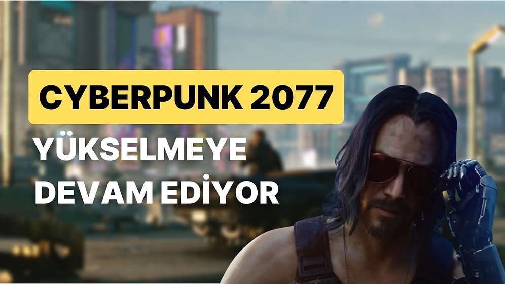 Cyberpunk 2077 Steam Olumlu İncelemeleri Artış Gösterdi: Oynamanın Tam Zamanı Olabilir!