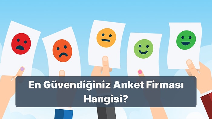 Hangi Anket Şirketine Güveniyorsunuz?