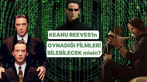 Keanu Reeves'in Oynadığı Filmleri Ne Kadar Biliyorsun?