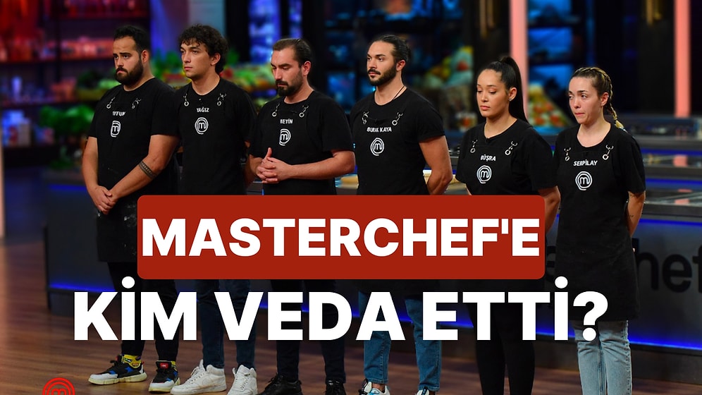 Büşra ve Burak Kaya Arasındaki Gerilimin Damga Vurduğu MasterChef'te Bu Hafta Kim Elendi?