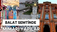 İstanbul'un Balat Semtinde Mutlaka Görülmesi Gereken ve En Güzel Mimari Yapılar