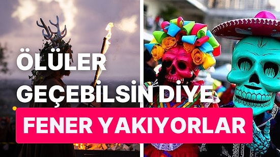Ölüler Günü'nden, Aç Hayalet Günü'ne... Dünyanın Farklı Yerlerinde Kutlanan Tuhaf Gelenekler
