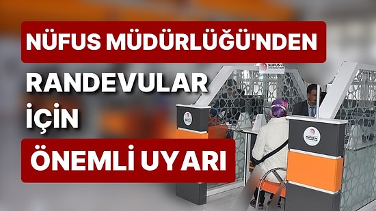Nüfus Müdürlüğü'nden Randevular İçin Önemli Uyarı