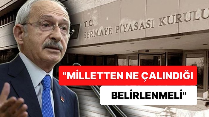 SPK'daki Görevden Almalar Sonrası Kılıçdaroğlu Vites Yükseltti: "Milletten Ne Çalındığı Belirlenmeli"