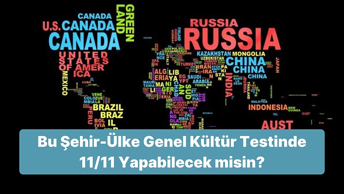 Bu Şehir-Ülke Genel Kültür Testinde 11/11 Yapabilecek misin?