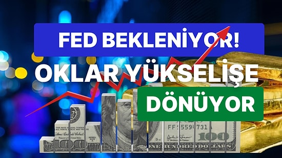 Piyasalar Fed Kararını Beklerken, Borsa İstanbul Rekora Geri Döndü! Altın, Petrol ve Dolar Yine Yeşillendi