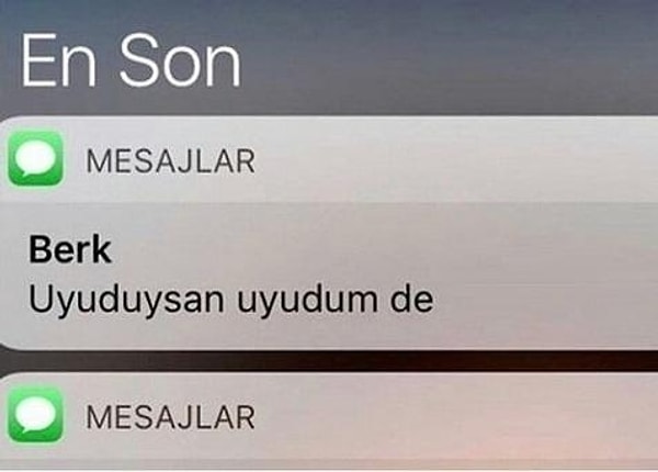 1. "Aşkım erken uyudum ya o yüzden görmedim mesajını."