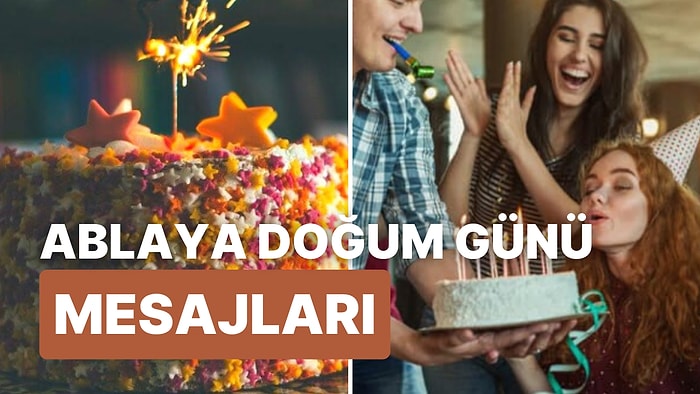 Ablaya Doğum Günü Mesajı: Ablanıza Yollayabileceğiniz En Anlamlı Doğum Günü Mesajları