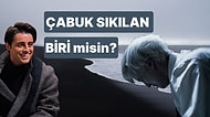 Çabuk Sıkılan Biri misin?