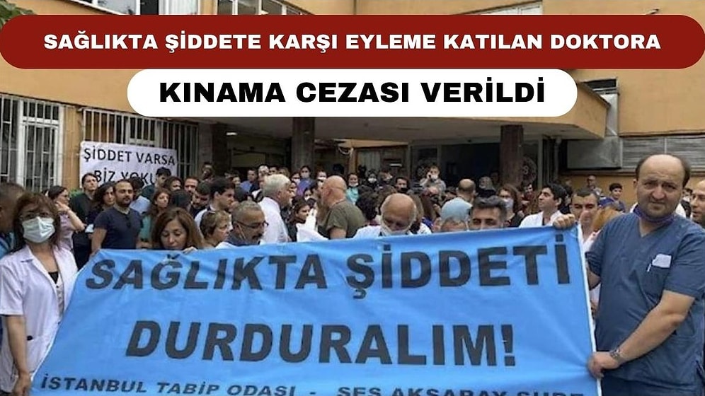 Sağlıkta Şiddete Karşı Yapılan İş Bırakma Eylemine Katılan Doktora Kınama Cezası