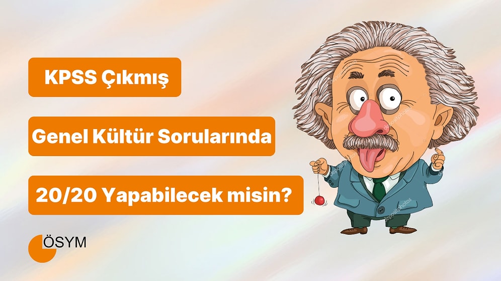 KPSS Lisans/Önlisans Çıkmış Genel Kültür Sorularından Kaçını Doğru Cevaplayabileceksin?