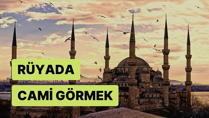 Rüyada Cami Görmek: Çok Yakında Bir İsteğiniz Gerçekleşebilir!