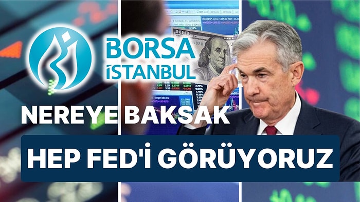 Faiz Kararı Açıklanacak: Piyasalarda Her Taşın Altından Fed Çıkıyor! Borsa İstanbul'un da Kafası Karıştı