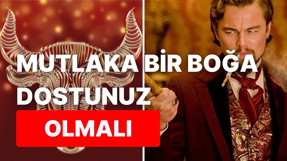 Boğa Burcunun Diğer Burçlara Göre En Güvenilir Burç Olduğunu Kanıtlayan 12 Özelliği