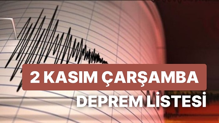 Deprem mi Oldu? 2 Kasım Çarşamba AFAD ve Kandilli Rasathanesi Son Depremler Listesi