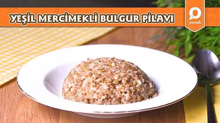 Klasik Lezzetlerden Yeşil Mercimekli Bulgur pilavı Nasıl Yapılır?