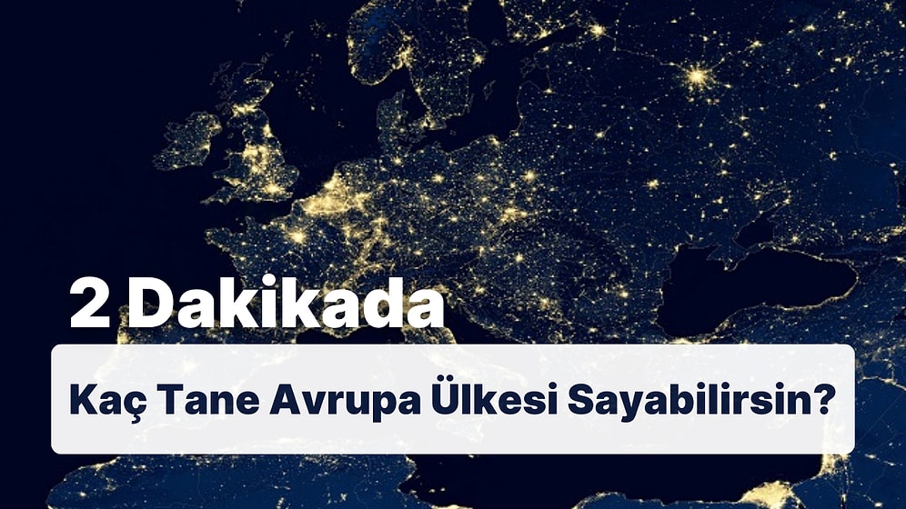 2 Dakikada Kaç Tane Avrupa Ülkesi Sayabilirsin?