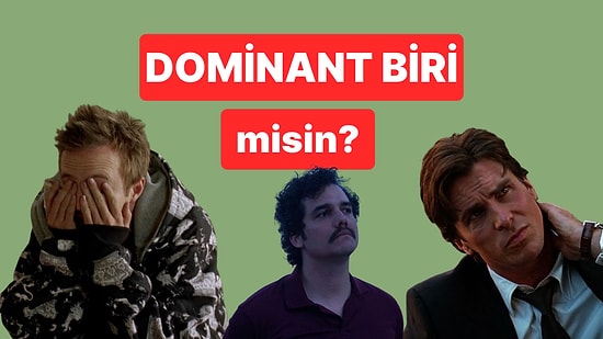 Dominant mısın?