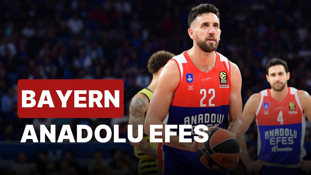 Bayern Münih-Andolu Efes Maçı Ne Zaman, Saat Kaçta? Bayern Münih-Anadolu Efes Maçı Hangi Kanalda?