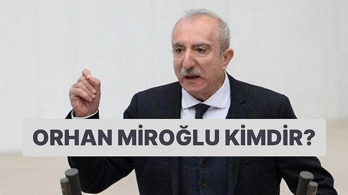 Siyasetçi Orhan Miroğlu Kimdir, Kaç Yaşında, Nereli? Orhan Miroğlu Hakkında Merak Edilenlerin Hepsi!