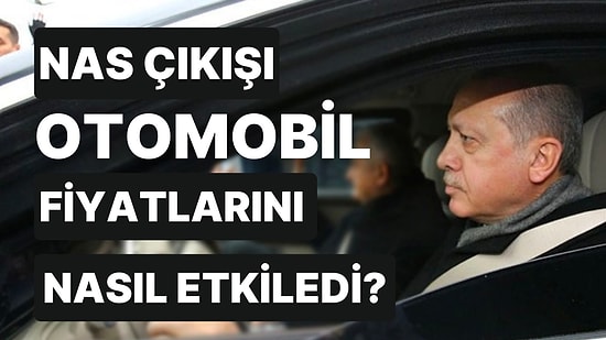 Erdoğan’ın Nas Çıkışının Yıl Dönümünde İnceledik: Son 1 Yılda Otomobil Fiyatları Nasıl Değişti?