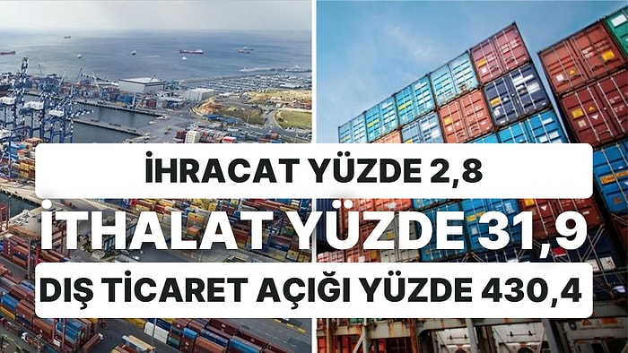 Dış Ticarette Açık Artmaya Devam Ederek Yüzde 430 Oldu: İhracattaki Artış İthalatın Yaklaşık 10'da 1'i Oldu!