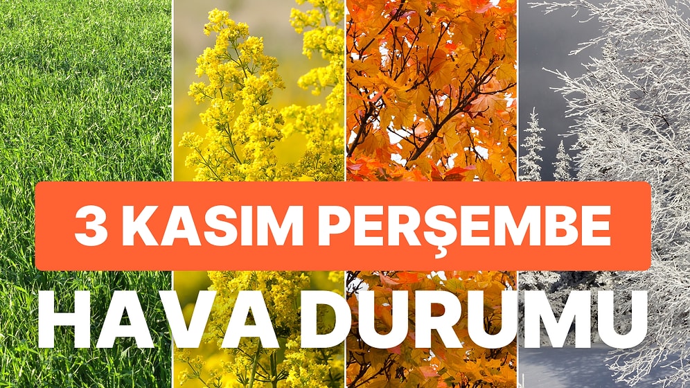 3 Kasım Perşembe Hava Durumu: Bugün Hava Nasıl Olacak? Sağanak Yağış Uyarısı!