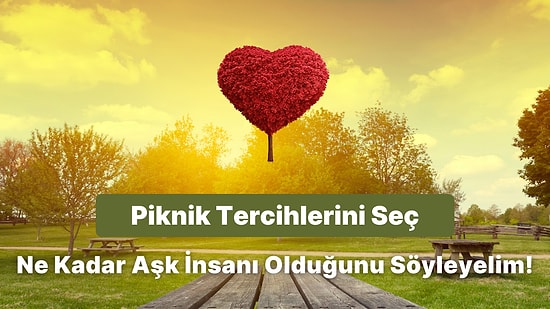 Piknik Tercihlerine Göre Sen Ne Kadar Aşk İnsanısın?