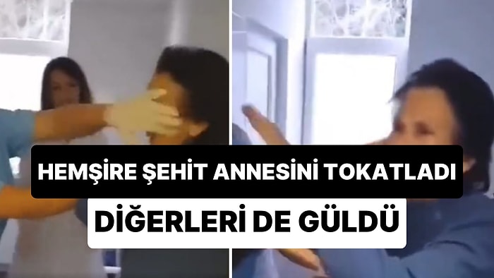 Şehit Annesine Tokat Atan Hemşirenin Kan Donduran Görüntüleri