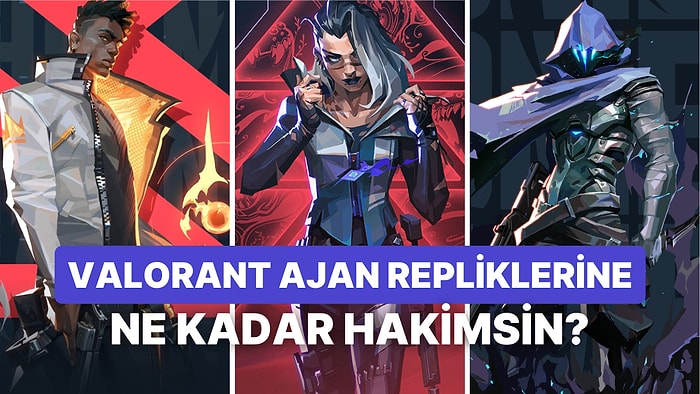 Bu Repliklerin Hangi Valorant Ajanına Ait Olduğunu Bulabilecek misin?