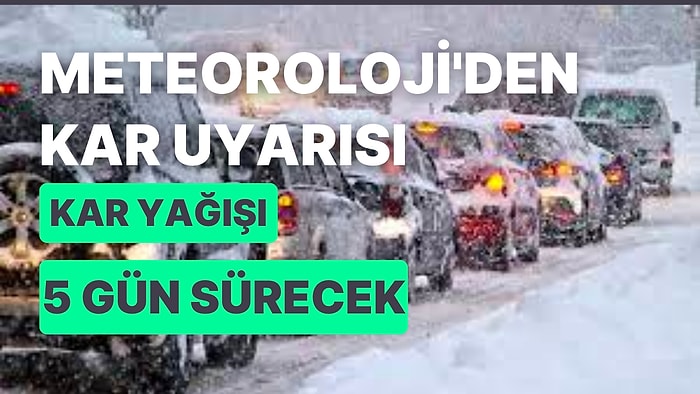 Meteoroloji Kar Yağışı Uyarısı! Yoğun Kar Yağışı 5 Gün Sürecek