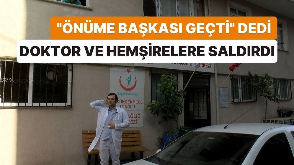 Önüne Başkasının Geçtiğini Öne Sürdü, Doktor ve Hemşirelere Saldırdı