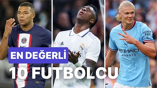 Zirve El Değiştirdi: Son Güncellemenin Ardından Dünyanın En Değerli 10 Futbolcusu Belli Oldu!