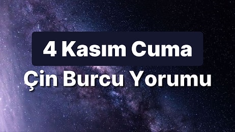 4 Kasım Cuma Çin Burcuna Göre Günün Nasıl Geçecek?