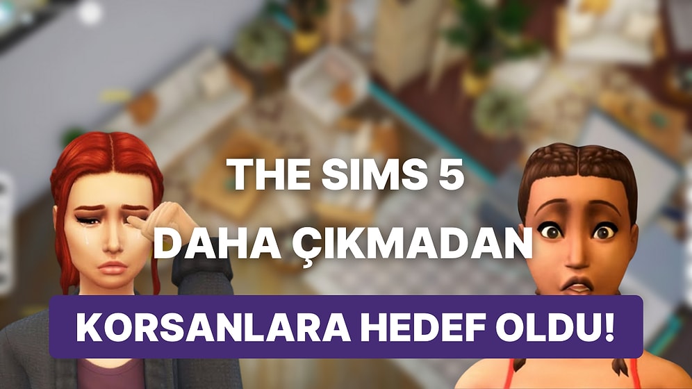 Daha Yeni Duyurulmuştu: The Sims 5 Şimdiden Korsan Kurbanı