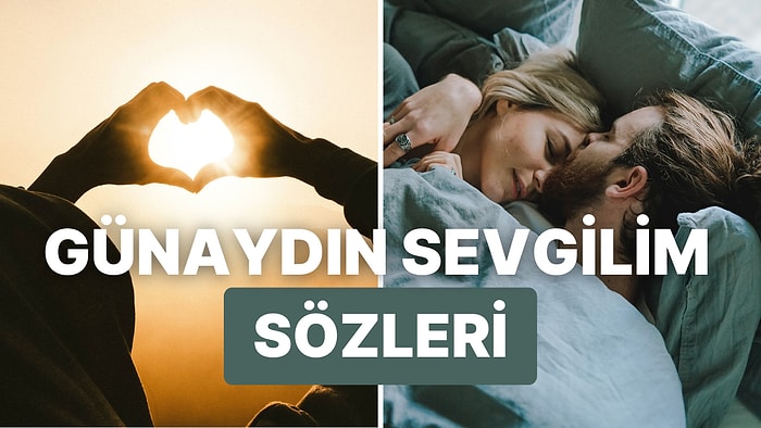 Sevgiliye Günaydın Mesajı: Günaydın Sevgilim Mesajıyla Sevgiliniz Güne Güzel Başlasın!